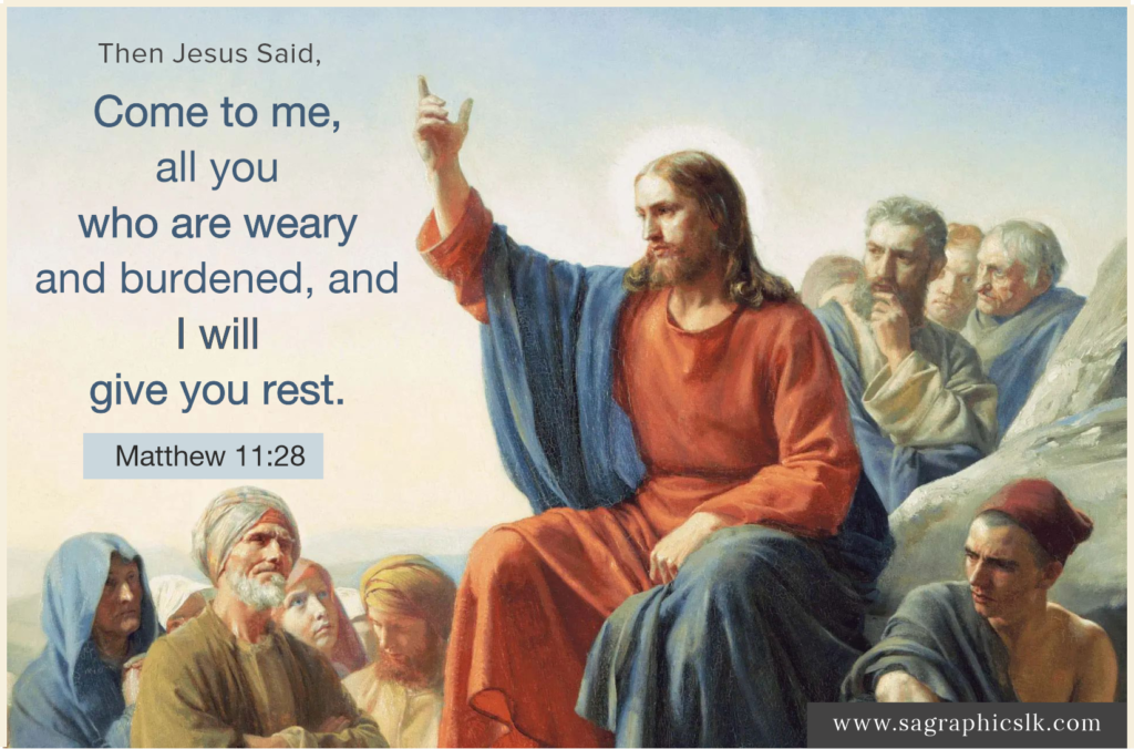 "Come to me, all you who are weary and burdened, and I will give you rest."