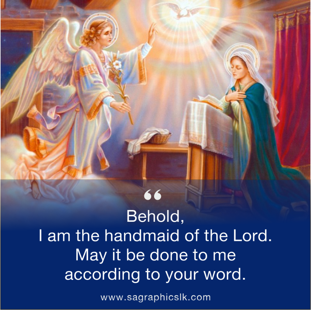 “Behold, I am the handmaid of the Lord. May it be done to me according to your word.” 